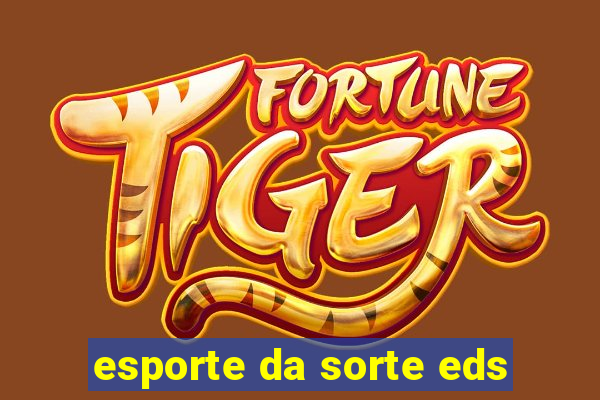 esporte da sorte eds